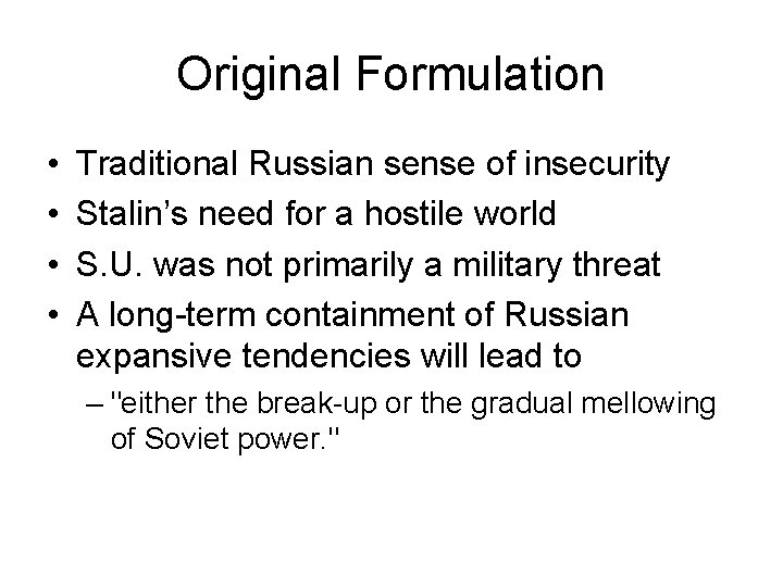 Original Formulation • • Traditional Russian sense of insecurity Stalin’s need for a hostile