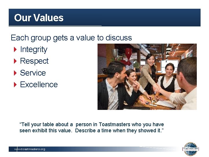 Our Values Each group gets a value to discuss 4 Integrity 4 Respect 4