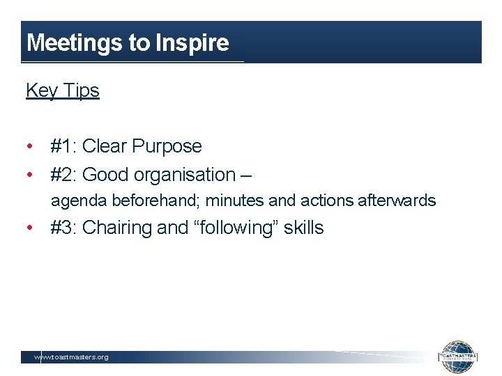 Meetings to Inspire Key Tips • #1: Clear Purpose • #2: Good organisation –