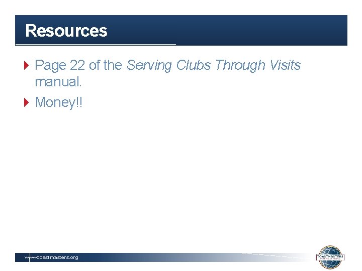 Resources 4 Page 22 of the Serving Clubs Through Visits manual. 4 Money!! www.