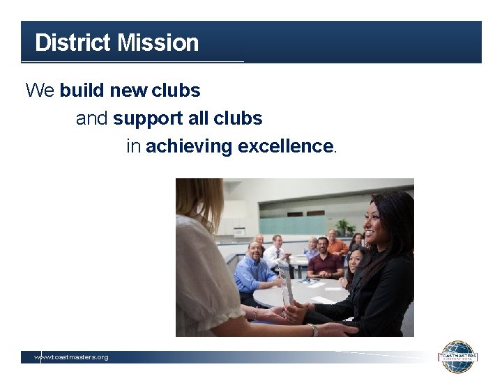 District Mission We build new clubs and support all clubs in achieving excellence. www.