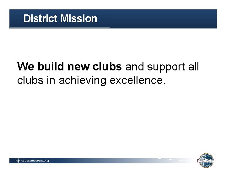 District Mission We build new clubs and support all clubs in achieving excellence. www.