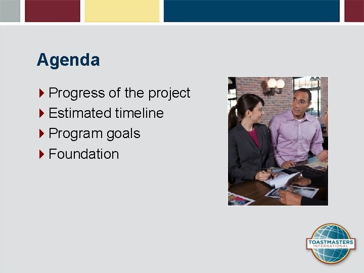 Agenda 4 Progress of the project 4 Estimated timeline 4 Program goals 4 Foundation