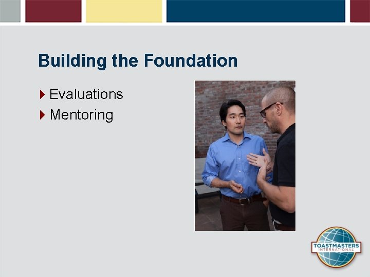Building the Foundation 4 Evaluations 4 Mentoring 