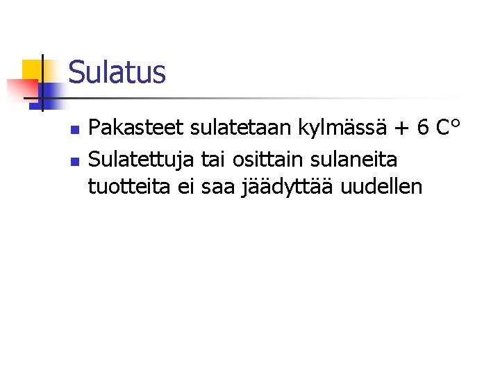 Sulatus n n Pakasteet sulatetaan kylmässä + 6 C° Sulatettuja tai osittain sulaneita tuotteita