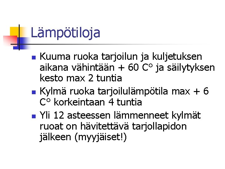 Lämpötiloja n n n Kuuma ruoka tarjoilun ja kuljetuksen aikana vähintään + 60 C°