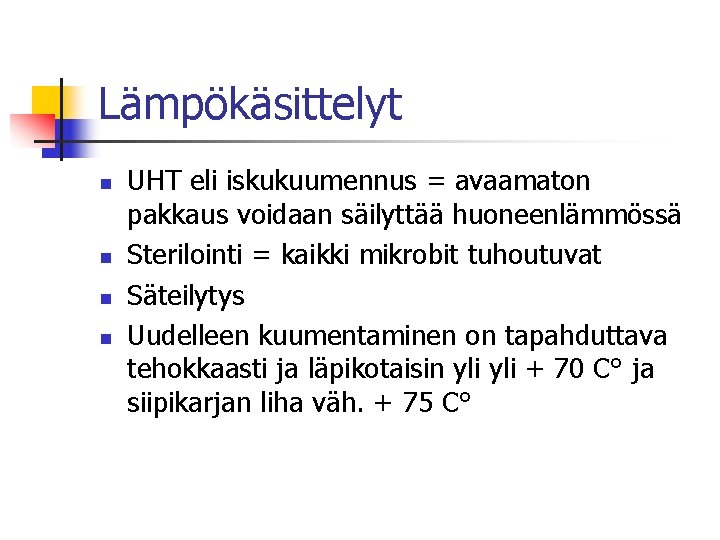 Lämpökäsittelyt n n UHT eli iskukuumennus = avaamaton pakkaus voidaan säilyttää huoneenlämmössä Sterilointi =