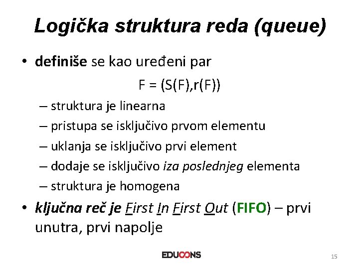 Logička struktura reda (queue) • definiše se kao uređeni par F = (S(F), r(F))