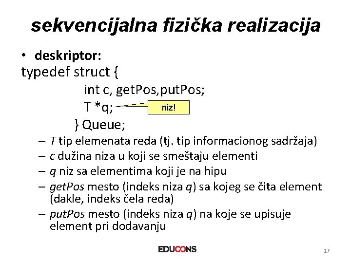 sekvencijalna fizička realizacija • deskriptor: typedef struct { int c, get. Pos, put. Pos;