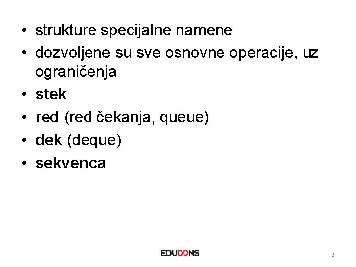  • strukture specijalne namene • dozvoljene su sve osnovne operacije, uz ograničenja •