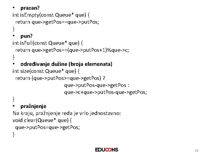  • prazan? int is. Empty(const Queue* que) { return que->get. Pos==que->put. Pos; }