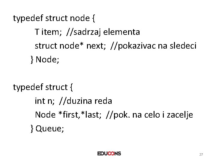 typedef struct node { T item; //sadrzaj elementa struct node* next; //pokazivac na sledeci