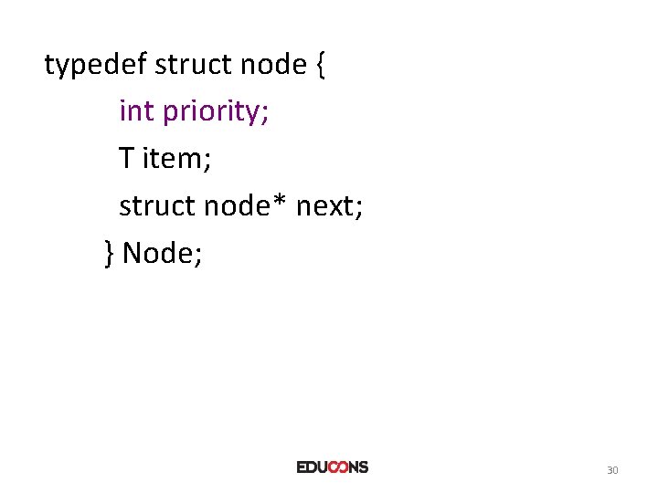 typedef struct node { int priority; T item; struct node* next; } Node; 30