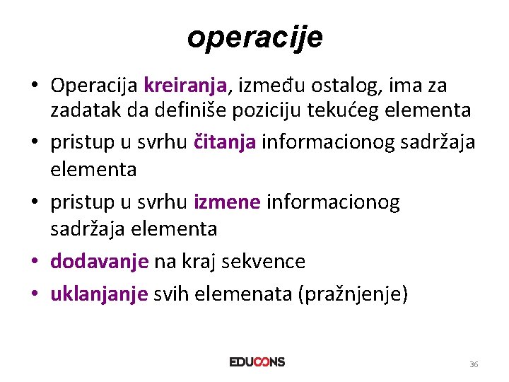 operacije • Operacija kreiranja, između ostalog, ima za zadatak da definiše poziciju tekućeg elementa