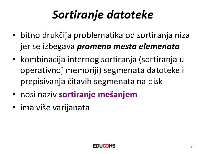 Sortiranje datoteke • bitno drukčija problematika od sortiranja niza jer se izbegava promena mesta