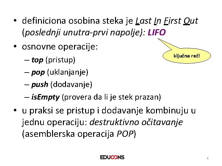  • definiciona osobina steka je Last In First Out (poslednji unutra-prvi napolje): LIFO