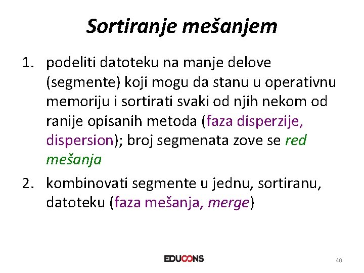 Sortiranje mešanjem 1. podeliti datoteku na manje delove (segmente) koji mogu da stanu u