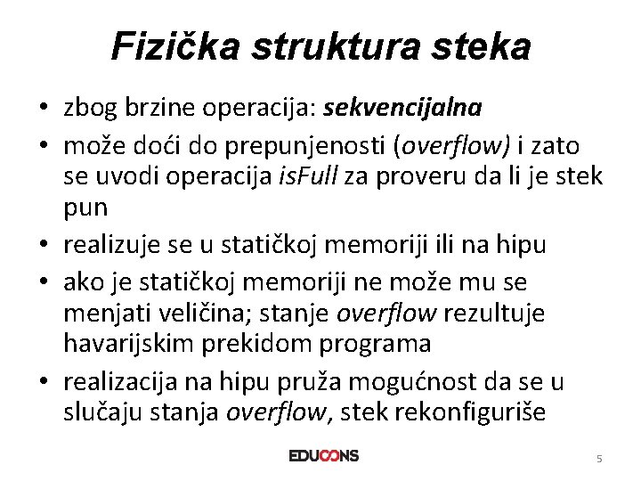 Fizička struktura steka • zbog brzine operacija: sekvencijalna • može doći do prepunjenosti (overflow)