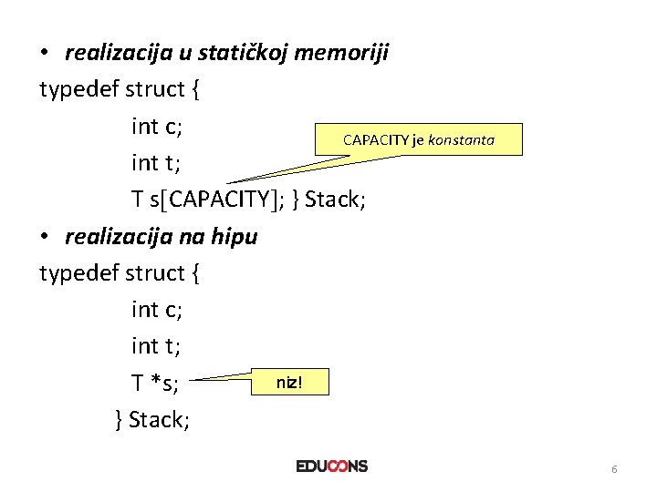  • realizacija u statičkoj memoriji typedef struct { int c; CAPACITY je konstanta