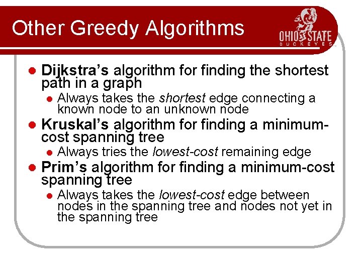 Other Greedy Algorithms Dijkstra’s algorithm for finding the shortest path in a graph Kruskal’s