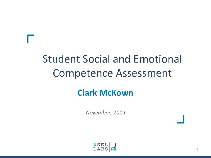 Student Social and Emotional Competence Assessment Clark Mc. Kown November, 2019 1 