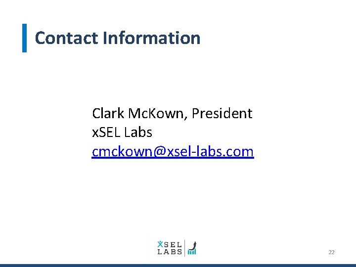 Contact Information Clark Mc. Kown, President x. SEL Labs cmckown@xsel-labs. com 22 