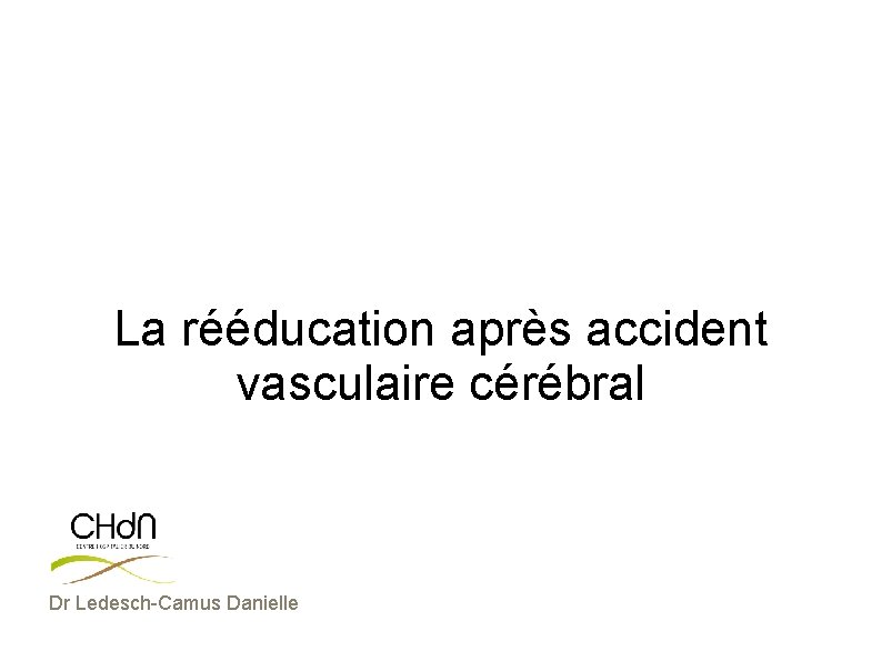 La rééducation après accident vasculaire cérébral Dr Ledesch-Camus Danielle 