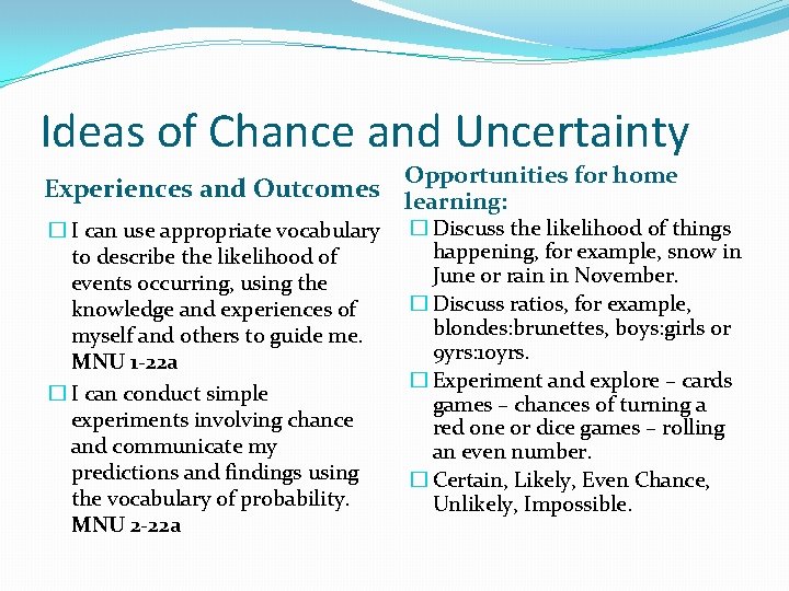Ideas of Chance and Uncertainty Opportunities for home Experiences and Outcomes learning: � I Ideas of Chance and Uncertainty Opportunities for home Experiences and Outcomes learning: � I
