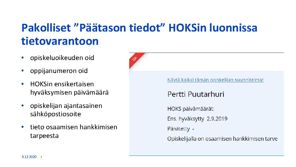 Pakolliset ”Päätason tiedot” HOKSin luonnissa tietovarantoon • opiskeluoikeuden oid • oppijanumeron oid • HOKSin