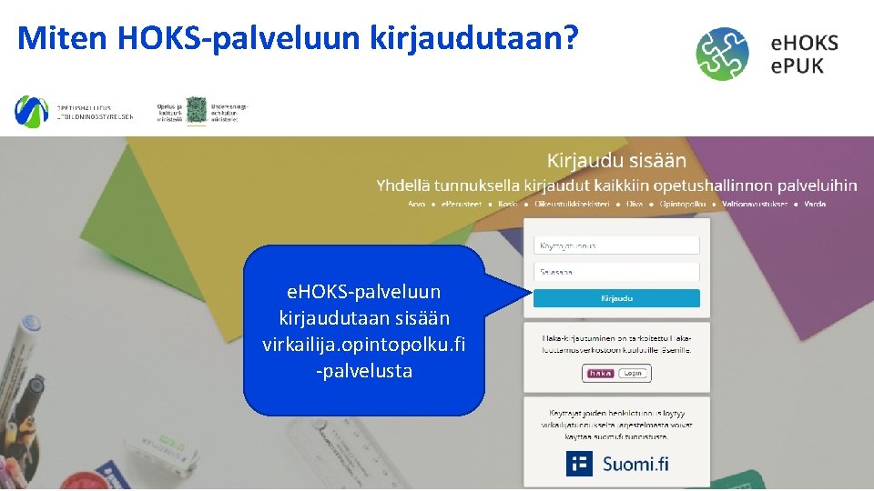 Miten HOKS-palveluun kirjaudutaan? e. HOKS-palveluun kirjaudutaan sisään virkailija. opintopolku. fi -palvelusta 3. 12. 2020