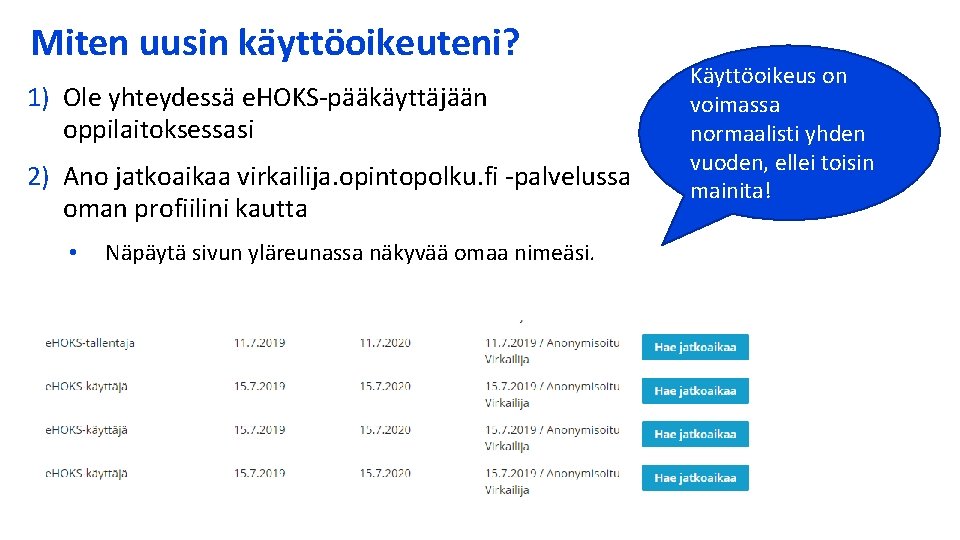 Miten uusin käyttöoikeuteni? 1) Ole yhteydessä e. HOKS-pääkäyttäjään oppilaitoksessasi 2) Ano jatkoaikaa virkailija. opintopolku.