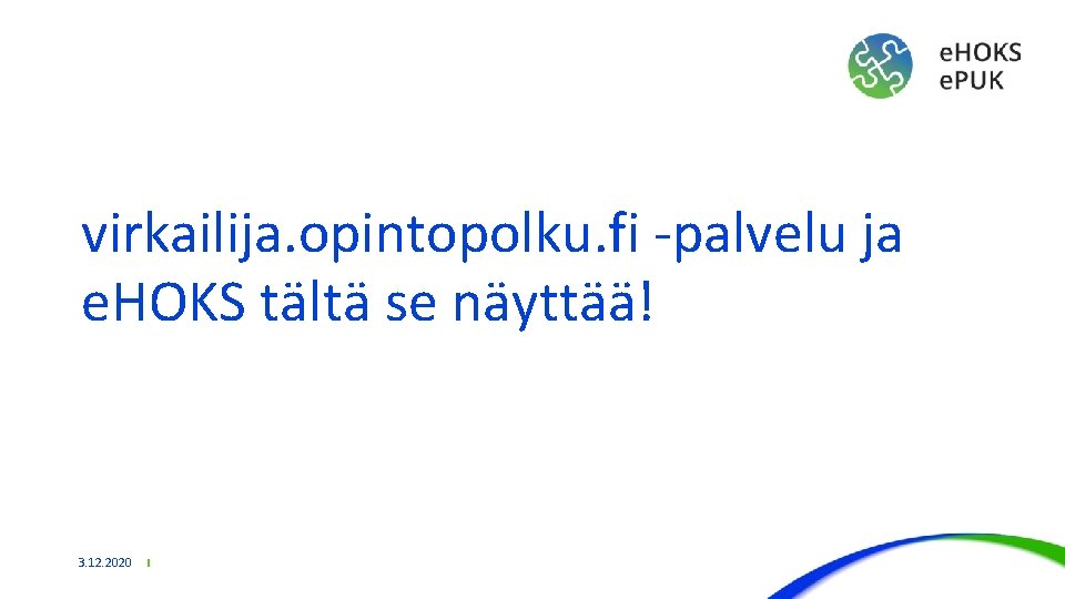 virkailija. opintopolku. fi -palvelu ja e. HOKS tältä se näyttää! 3. 12. 2020 