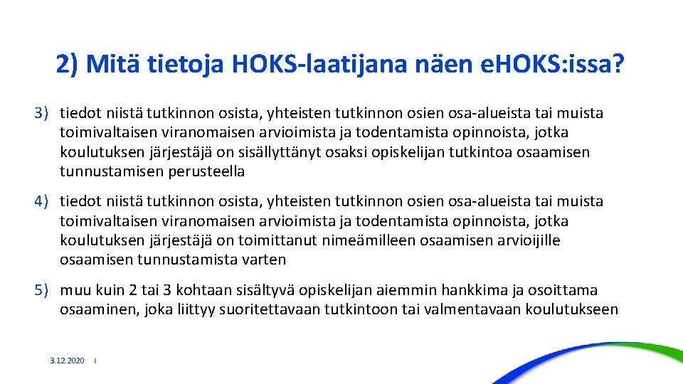 2) Mitä tietoja HOKS-laatijana näen e. HOKS: issa? 3) tiedot niistä tutkinnon osista, yhteisten