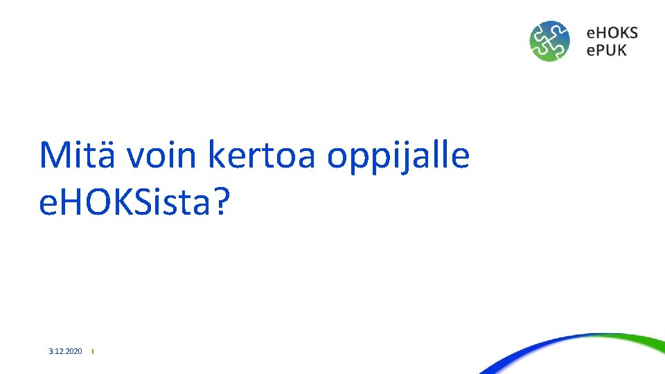 Mitä voin kertoa oppijalle e. HOKSista? 3. 12. 2020 