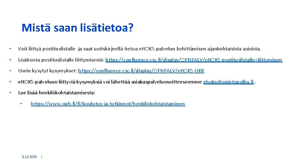 Mistä saan lisätietoa? • Voit liittyä postituslistalle ja saat uutiskirjeellä tietoa e. HOKS-palvelun kehittämisen