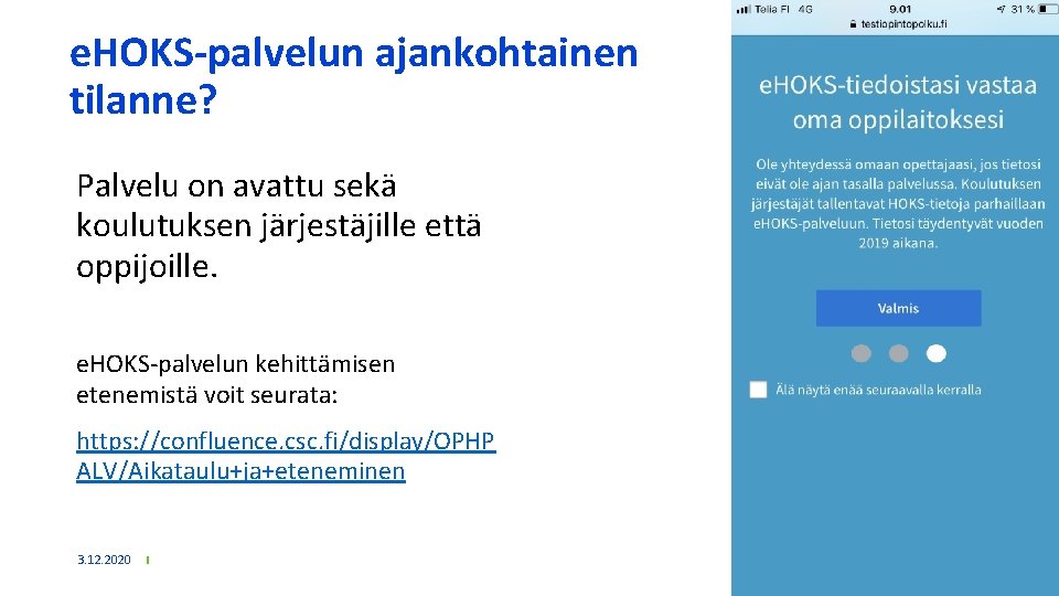 e. HOKS-palvelun ajankohtainen tilanne? Palvelu on avattu sekä koulutuksen järjestäjille että oppijoille. e. HOKS-palvelun