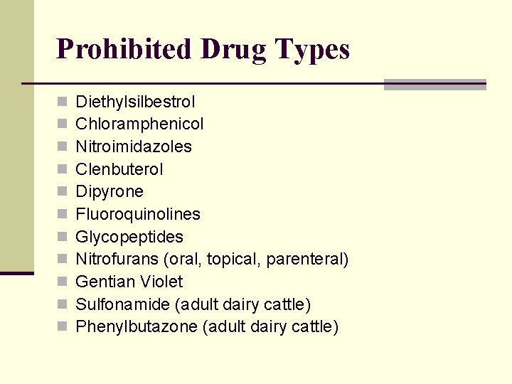 Prohibited Drug Types n n n Diethylsilbestrol Chloramphenicol Nitroimidazoles Clenbuterol Dipyrone Fluoroquinolines Glycopeptides Nitrofurans