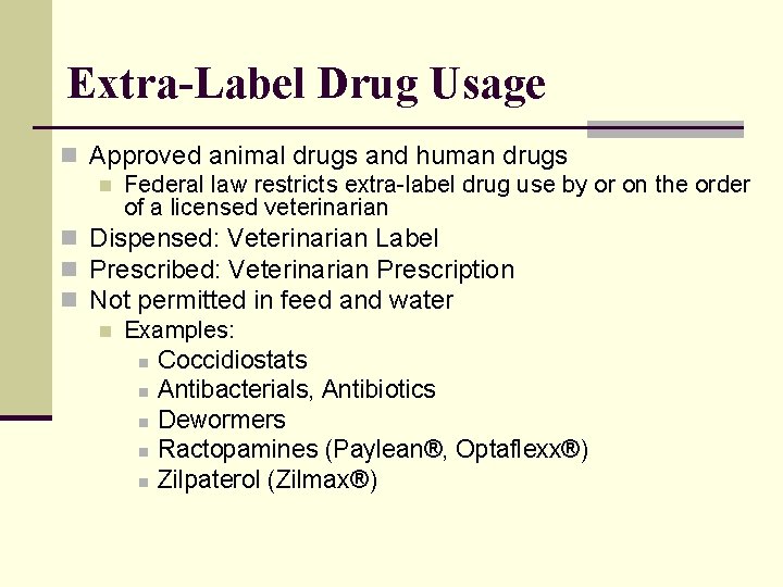 Extra-Label Drug Usage n Approved animal drugs and human drugs n Federal law restricts