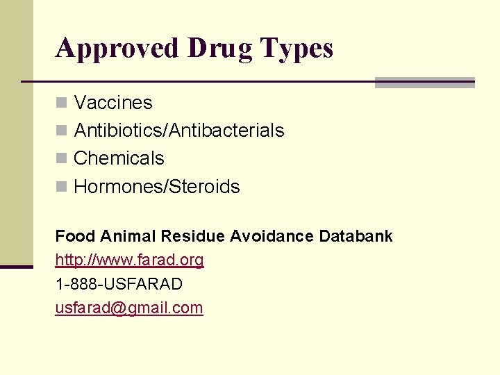 Approved Drug Types n Vaccines n Antibiotics/Antibacterials n Chemicals n Hormones/Steroids Food Animal Residue