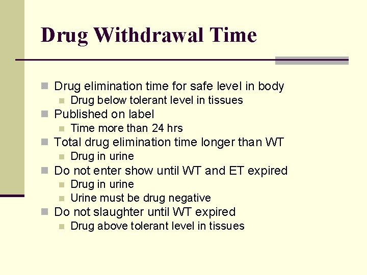 Drug Withdrawal Time n Drug elimination time for safe level in body n Drug