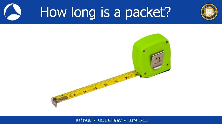 How long is a packet? #sf 19 us • UC Berkeley • June 8