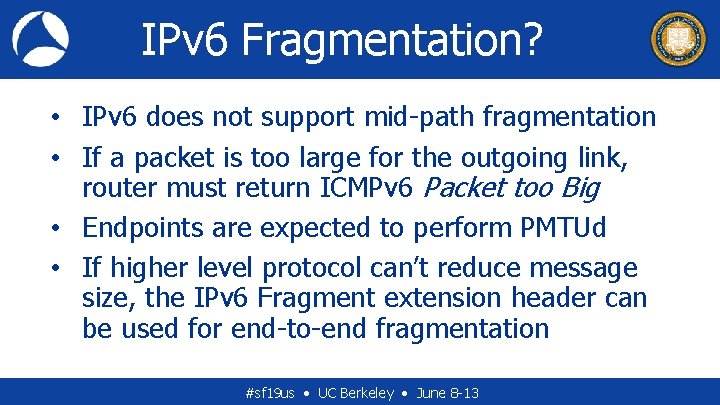 IPv 6 Fragmentation? • IPv 6 does not support mid-path fragmentation • If a