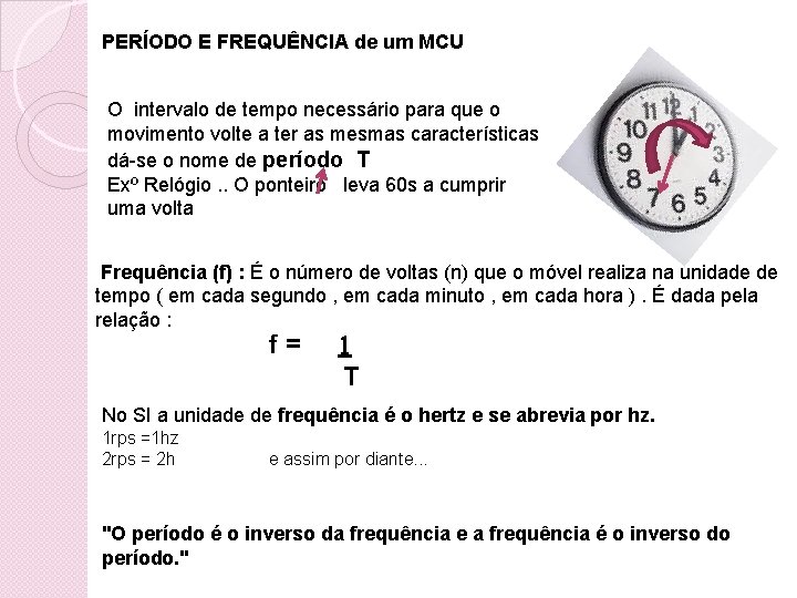 PERÍODO E FREQUÊNCIA de um MCU O intervalo de tempo necessário para que o