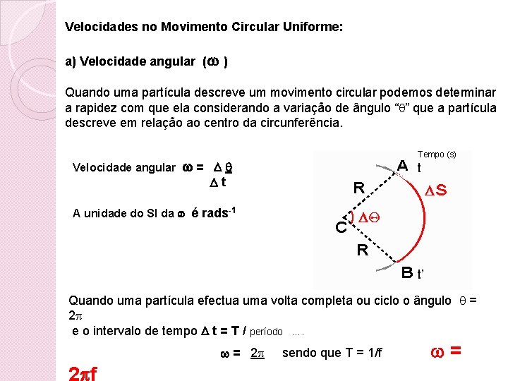 Velocidades no Movimento Circular Uniforme: a) Velocidade angular ( ) Quando uma partícula descreve