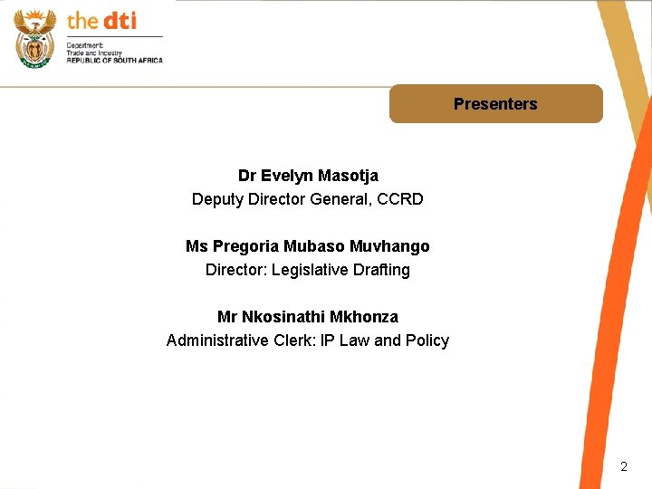 Presenters Dr Evelyn Masotja Deputy Director General, CCRD Ms Pregoria Mubaso Muvhango Director: Legislative