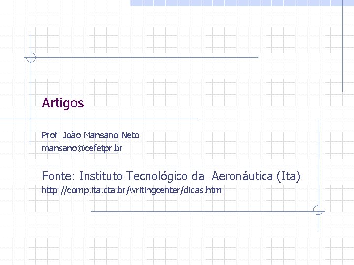 Artigos Prof. João Mansano Neto mansano@cefetpr. br Fonte: Instituto Tecnológico da Aeronáutica (Ita) http: