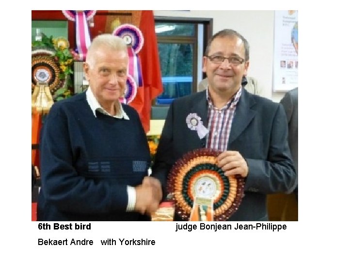6 th Best bird Bekaert Andre with Yorkshire judge Bonjean Jean-Philippe 
