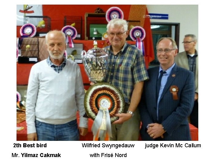 2 th Best bird Mr. Yilmaz Cakmak Wilfried Swyngedauw with Frisé Nord judge Kevin