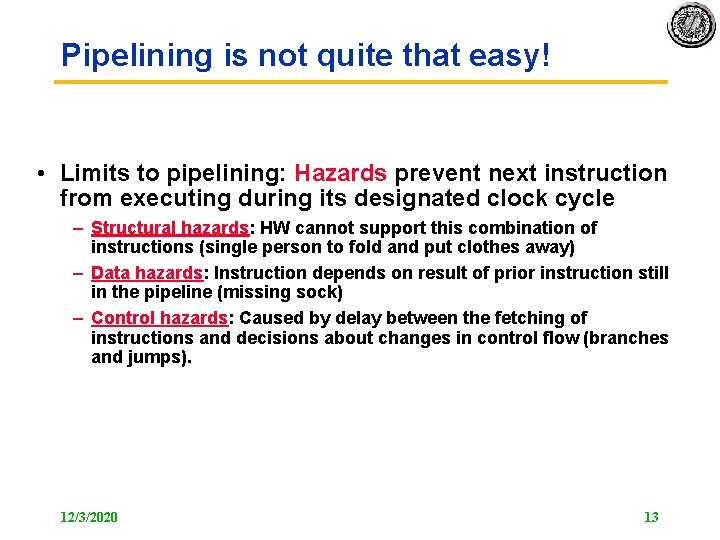 Pipelining is not quite that easy! • Limits to pipelining: Hazards prevent next instruction