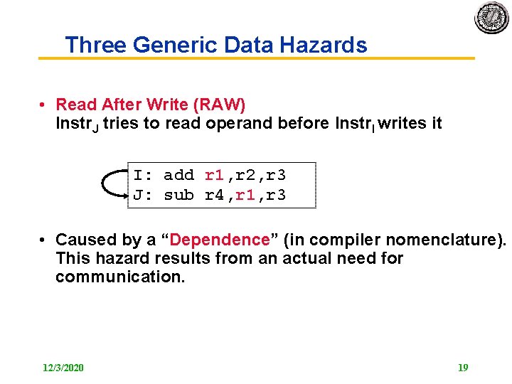 Three Generic Data Hazards • Read After Write (RAW) Instr. J tries to read